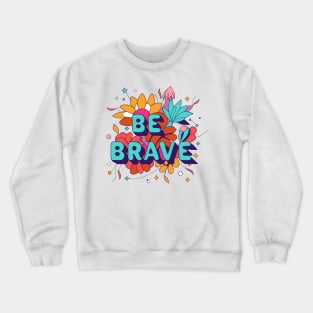 Be brave motivational quote t-shirt design Crewneck Sweatshirt